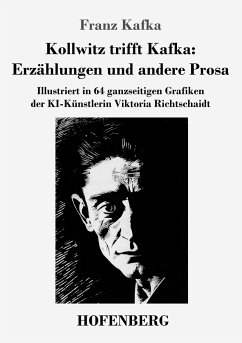 Kollwitz trifft Kafka: Erzählungen und andere Prosa - Kafka, Franz