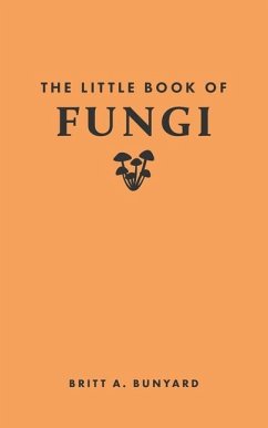 The Little Book of Fungi - Bunyard, Britt A