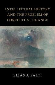 Intellectual History and the Problem of Conceptual Change - Palti, Elias J. (University of Buenos Aires)