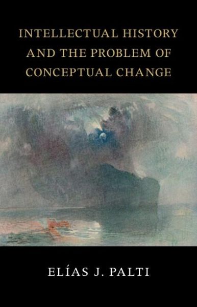 Intellectual History and the Problem of Conceptual Change Intellectual History and the Problem of Conceptual Change