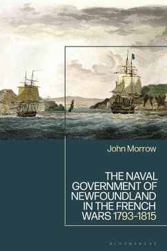 The Naval Government of Newfoundland in the French Wars - Morrow, John