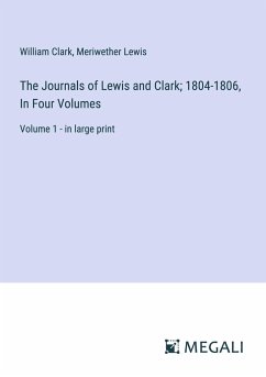 The Journals of Lewis and Clark; 1804-1806, In Four Volumes - Clark, William; Lewis, Meriwether