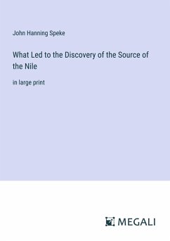 What Led to the Discovery of the Source of the Nile - Speke, John Hanning