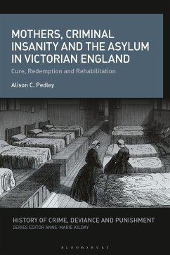 Mothers, Criminal Insanity and the Asylum in Victorian England - Pedley, Alison C