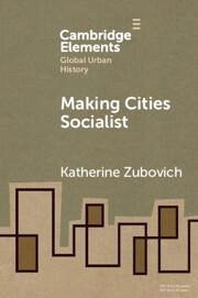 Making Cities Socialist - Zubovich, Katherine (University at Buffalo, State University of New