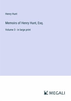 Memoirs of Henry Hunt, Esq. - Hunt, Henry