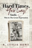 Hard Times, You Say? Smile, This Is The Great Depression (eBook, ePUB)