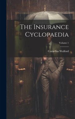 The Insurance Cyclopaedia; Volume 1 - Walford, Cornelius