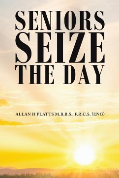 Seniors Seize the Day - Platts M.B.B.S., F.R.C.S. (ENG), Allan H