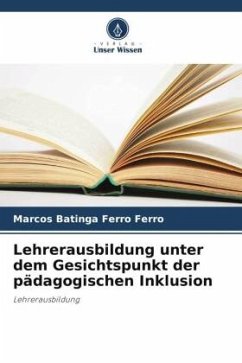 Lehrerausbildung unter dem Gesichtspunkt der pädagogischen Inklusion - Ferro, Marcos Batinga Ferro