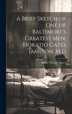 A Brief Sketch of One of Baltimore's Greatest Men, Horatio Gates Jameson, M.D - Marcy, Henry Orlando