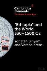 'Ethiopia' and the World, 330-1500 CE - Binyam, Yonatan (Institute for Advanced Study, Princeton, New Jersey; Krebs, Verena (Ruhr-Universitat, Bochum, Germany)