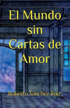 El mundo sin cartas de amor - Ruiz, Roberto Sánchez