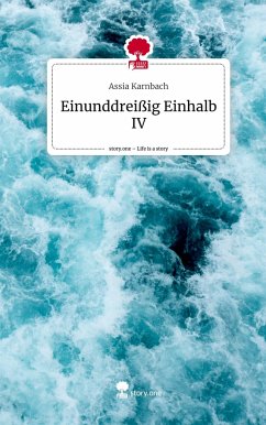 Einunddreißig Einhalb IV. Life is a Story - story.one - Karnbach, Assia