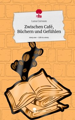 Zwischen Café, Büchern und Gefühlen. Life is a Story - story.one - Corvoon, Luna