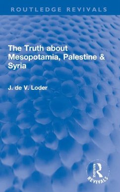 The Truth about Mesopotamia, Palestine & Syria - Loder, J. de V.