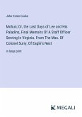 Mohun; Or, the Last Days of Lee and His Paladins, Final Memoirs Of A Staff Officer Serving In Virginia. From The Mss. Of Colonel Surry, Of Eagle¿s Nest