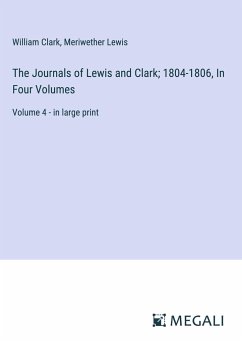The Journals of Lewis and Clark; 1804-1806, In Four Volumes - Clark, William; Lewis, Meriwether