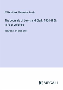 The Journals of Lewis and Clark; 1804-1806, In Four Volumes - Clark, William; Lewis, Meriwether
