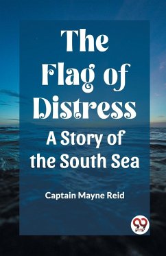 The Flag of Distress A Story of the South Sea - Reid, Captain Mayne