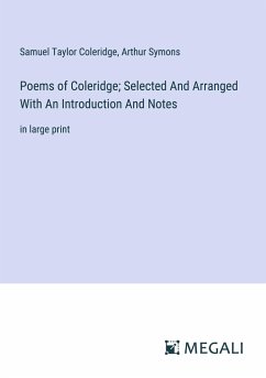 Poems of Coleridge; Selected And Arranged With An Introduction And Notes - Coleridge, Samuel Taylor; Symons, Arthur