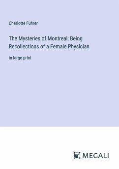 The Mysteries of Montreal; Being Recollections of a Female Physician - Fuhrer, Charlotte