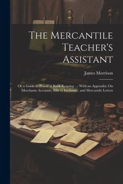 The Mercantile Teacher's Assistant - Morrison, James