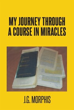 My Journey through a Course in Miracles - Morphis, J. G.