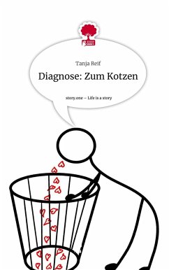 Diagnose: Zum Kotzen. Life is a Story - story.one - Reif, Tanja