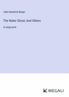 The Water Ghost; And Others - Bangs, John Kendrick