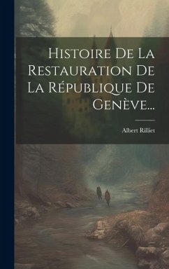 Histoire De La Restauration De La République De Genève... - Rilliet, Albert