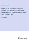 Mohun; Or, the Last Days of Lee and His Paladins, Final Memoirs Of A Staff Officer Serving In Virginia. From The Mss. Of Colonel Surry, Of Eagle¿s Nest