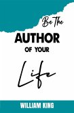Be the Author of Your Life (eBook, ePUB)