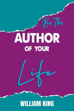 Be the Author of Your Life (eBook, ePUB) - King, William