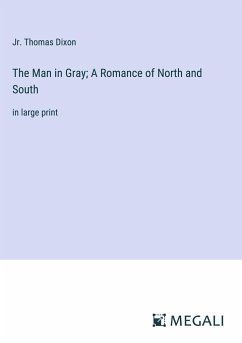 The Man in Gray; A Romance of North and South - Dixon, Jr. Thomas