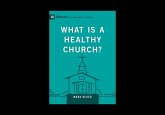 What Is a Healthy Church? What Is a Healthy Church?