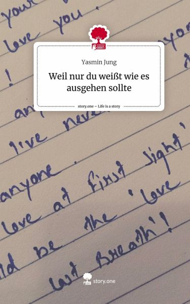 Weil nur du weißt wie es ausgehen sollte. Life is a Story - story.one