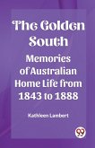 The Golden South Memories of Australian Home Life from 1843 to 1888