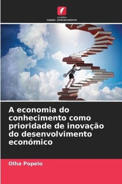 A economia do conhecimento como prioridade de inovação do desenvolvimento económico - Popelo, Olha