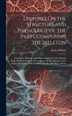 Lectures On the Structure and Physiology of the Parts Composing the Skeleton