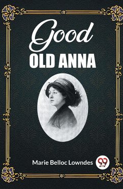 Good Old Anna - Lowndes, Marie Belloc