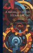 A Manual Of The Steam-engine - Bild 1