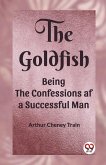 The Goldfish Being the Confessions af a Successful Man