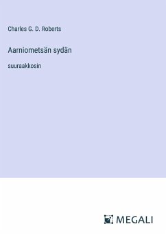 Aarniometsän sydän - Roberts, Charles G. D.