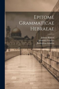 Epitome Grammaticae Hebraeae - Buxtorf, Johann; Leusden, Johannes; Leusden, Rodolphus