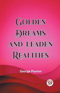 Golden Dreams and Leaden Realities - Payson, George