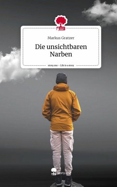 Die unsichtbaren Narben. Life is a Story - story.one - Gratzer, Markus