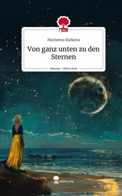 Von ganz unten zu den Sternen. Life is a Story - story.one - Batkova, Marianna