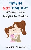 Time In Not Time Out: Effective Positive Discipline for Toddlers (Happy Mom) (eBook, ePUB)