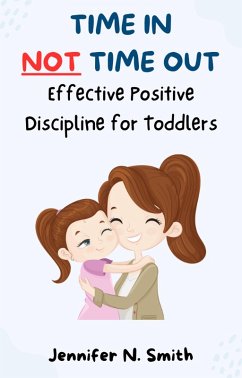 Cover Time In Not Time Out: Effective Positive Discipline for Toddlers (Happy Mom) (eBook, ePUB)